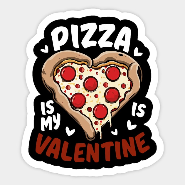 Pizza Is My Valentine Funny Valentines Day Heart Shape 2024 Sticker by Neldy